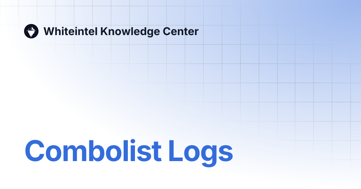 Combolist Logs | Whiteintel Knowledge Center